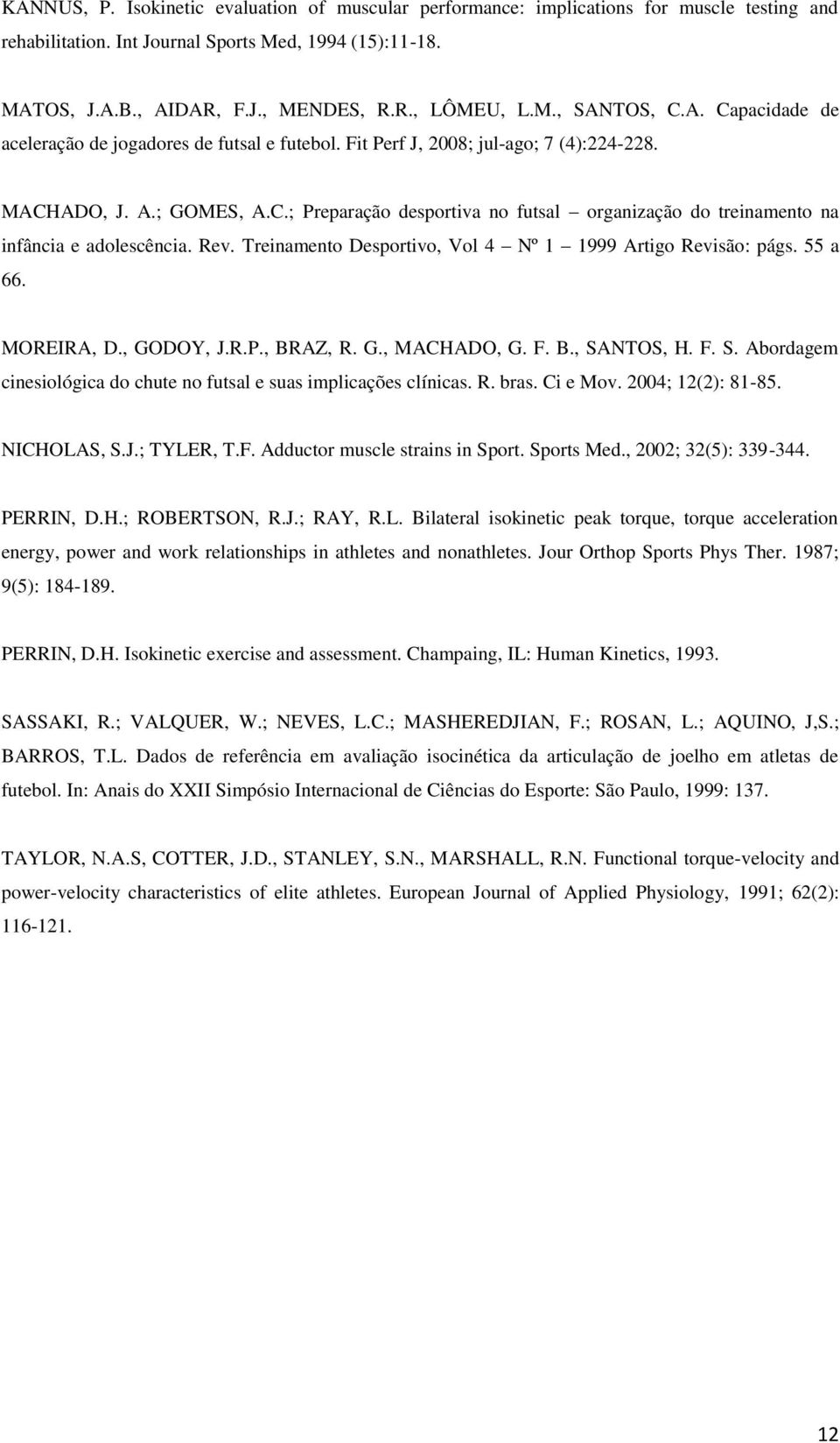 Rev. Treinamento Desportivo, Vol 4 Nº 1 1999 Artigo Revisão: págs. 55 a 66. MOREIRA, D., GODOY, J.R.P., BRAZ, R. G., MACHADO, G. F. B., SA