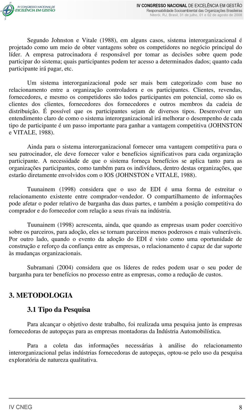 Um sistema interorganizacional pode ser mais bem categorizado com base no relacionamento entre a organização controladora e os participantes.