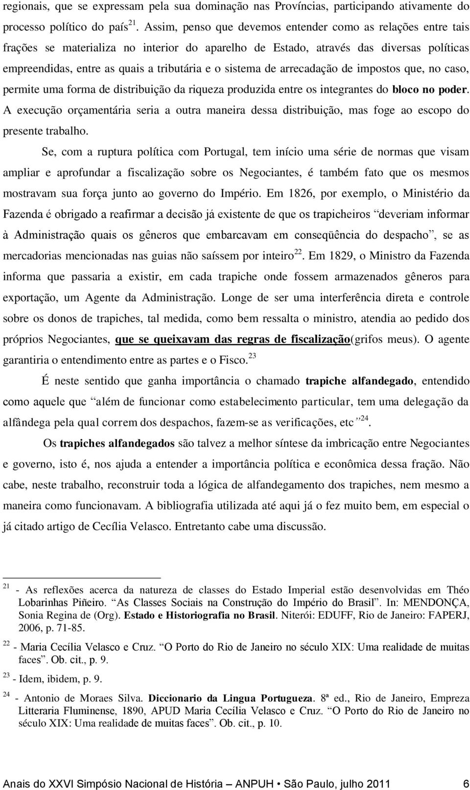 sistema de arrecadação de impostos que, no caso, permite uma forma de distribuição da riqueza produzida entre os integrantes do bloco no poder.