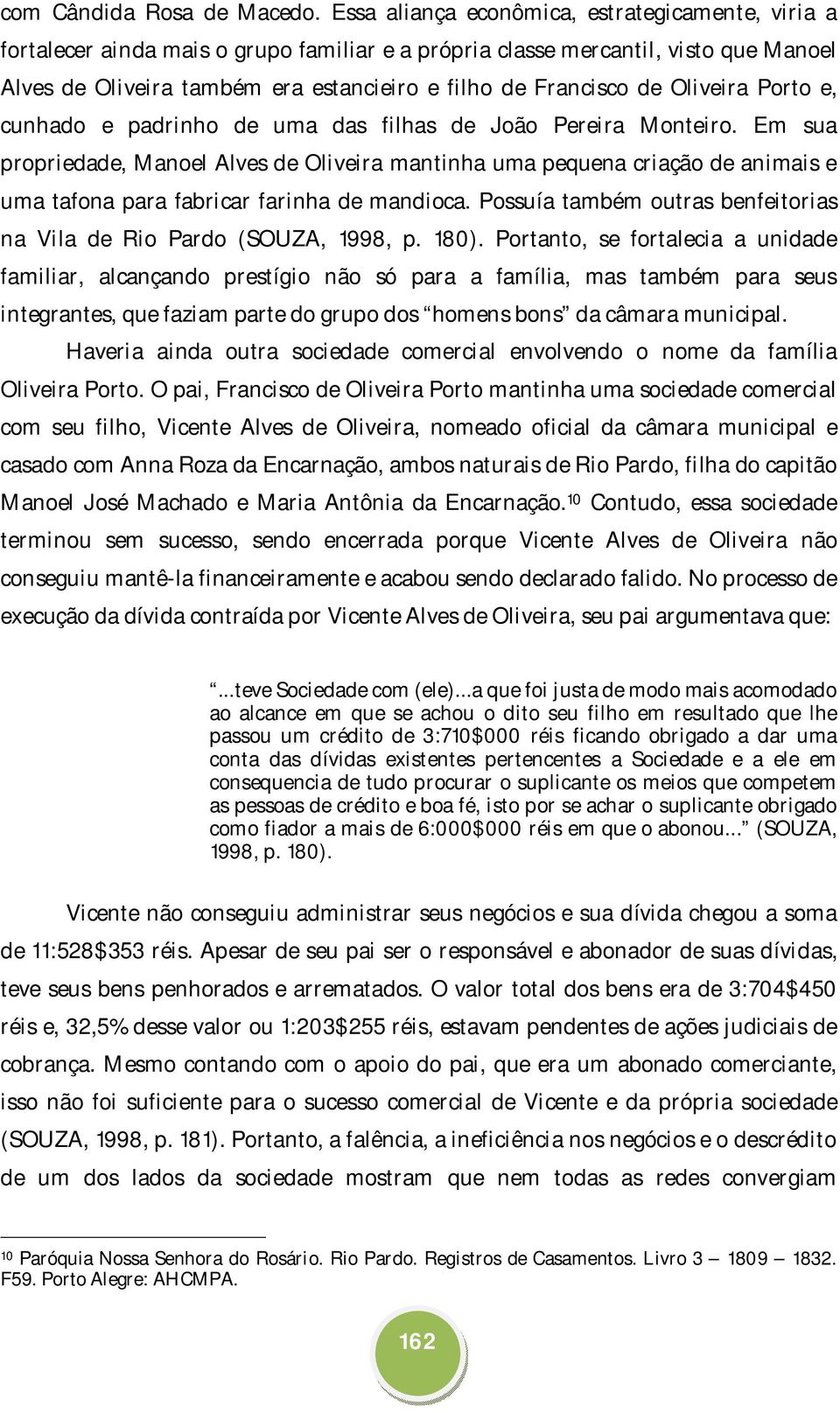 de Oliveira Porto e, cunhado e padrinho de uma das filhas de João Pereira Monteiro.