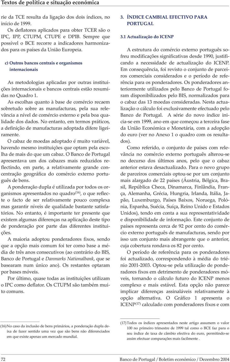 c) Outros bancos centras e organsmos nternaconas As metodologas aplcadas por outras nsttuções nternaconas e bancos centras estão resumdas no Quadro 1.