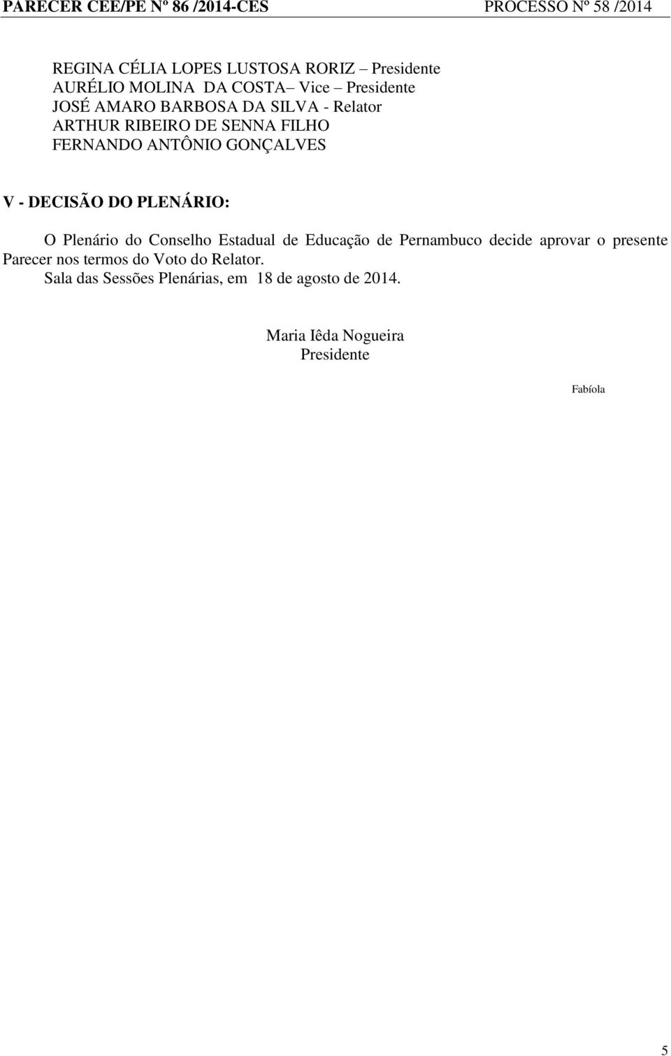 Plenário do Conselho Estadual de Educação de Pernambuco decide aprovar o presente Parecer nos termos do