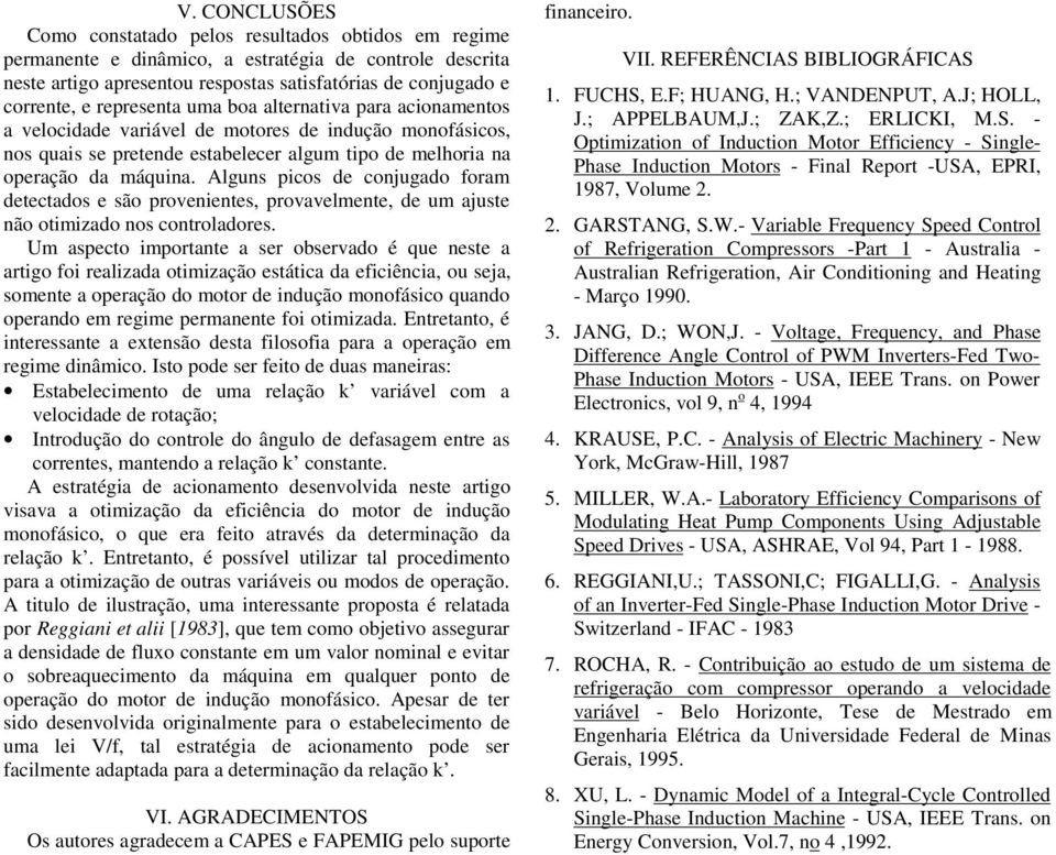 detectados e são povenientes, povavelmente, de um ajuste não otimizado nos contoladoes Um aspecto impotante a se obsevado é que neste a atigo foi ealizada otimização estática da eficiência, ou seja,