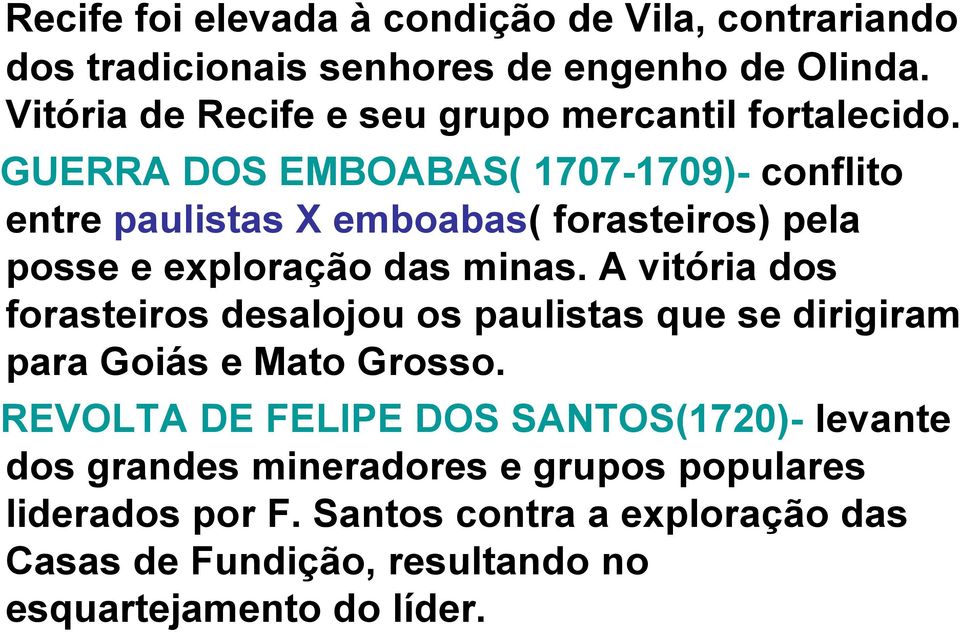 GUERRA DOS EMBOABAS( 1707-1709)- conflito entre paulistas X emboabas( forasteiros) pela posse e exploração das minas.