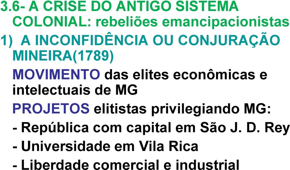 intelectuais de MG PROJETOS elitistas privilegiando MG: - República com