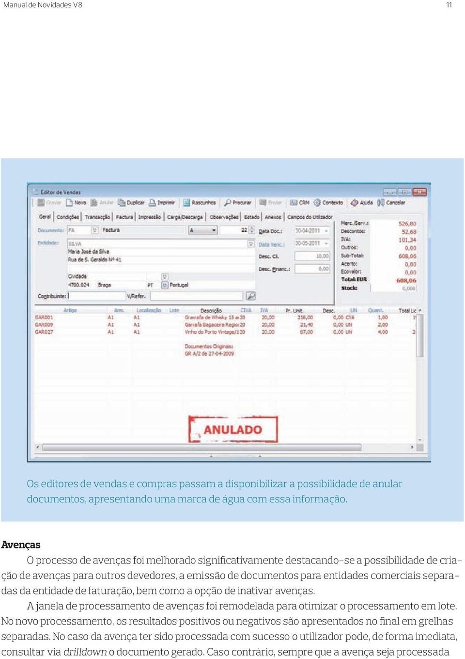 da entidade de faturação, bem como a opção de inativar avenças. A janela de processamento de avenças foi remodelada para otimizar o processamento em lote.