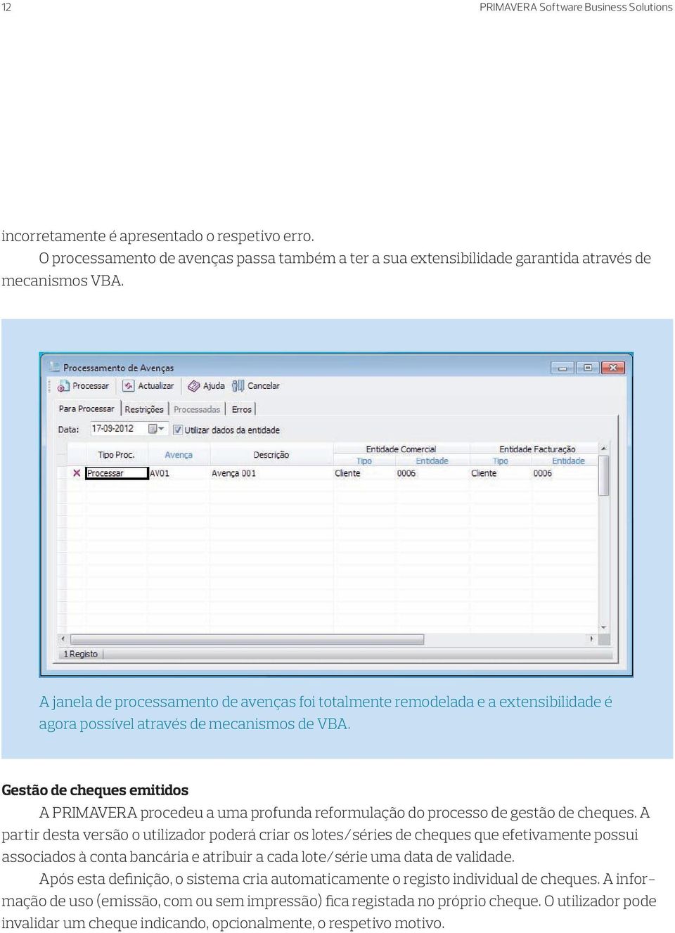 Gestão de cheques emitidos A PRIMAVERA procedeu a uma profunda reformulação do processo de gestão de cheques.