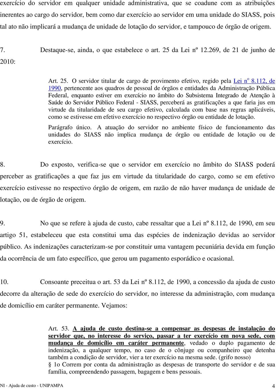 da Lei nº 12.269, de 21 de junho de 2010: Art. 25. O servidor titular de cargo de provimento efetivo, regido pela Lei n o 8.