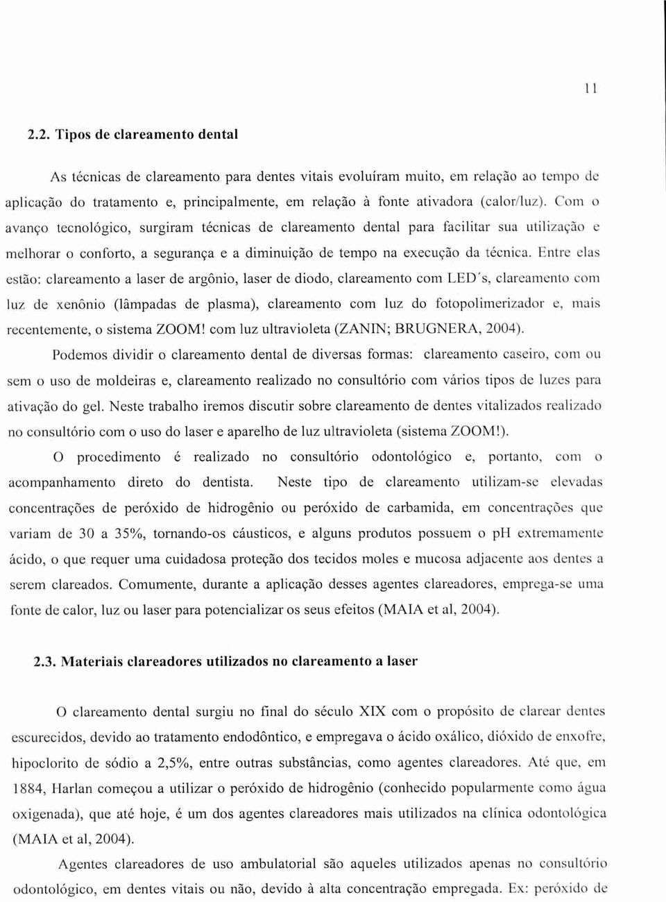 Com o avanço tecnológico, surgiram técnicas de clareamento dental para facilitar sua utilização e melhorar o conforto, a segurança e a diminuição de tempo na execução da técnica.