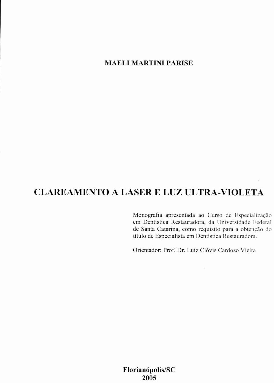 Santa Catarina, como requisito para a obtenção do titulo de Especialista em