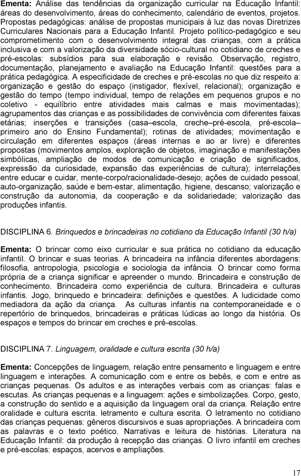 Projeto político-pedagógico e seu comprometimento com o desenvolvimento integral das crianças, com a prática inclusiva e com a valorização da diversidade sócio-cultural no cotidiano de creches e