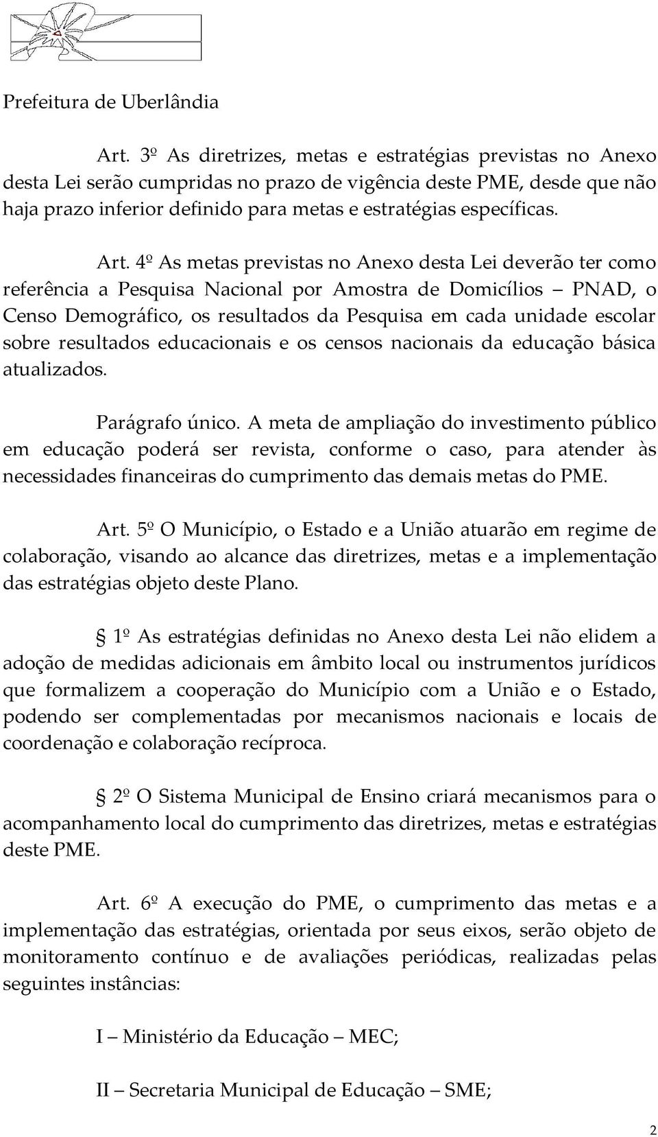 sobre resultados educacionais e os censos nacionais da educação básica atualizados. Parágrafo único.