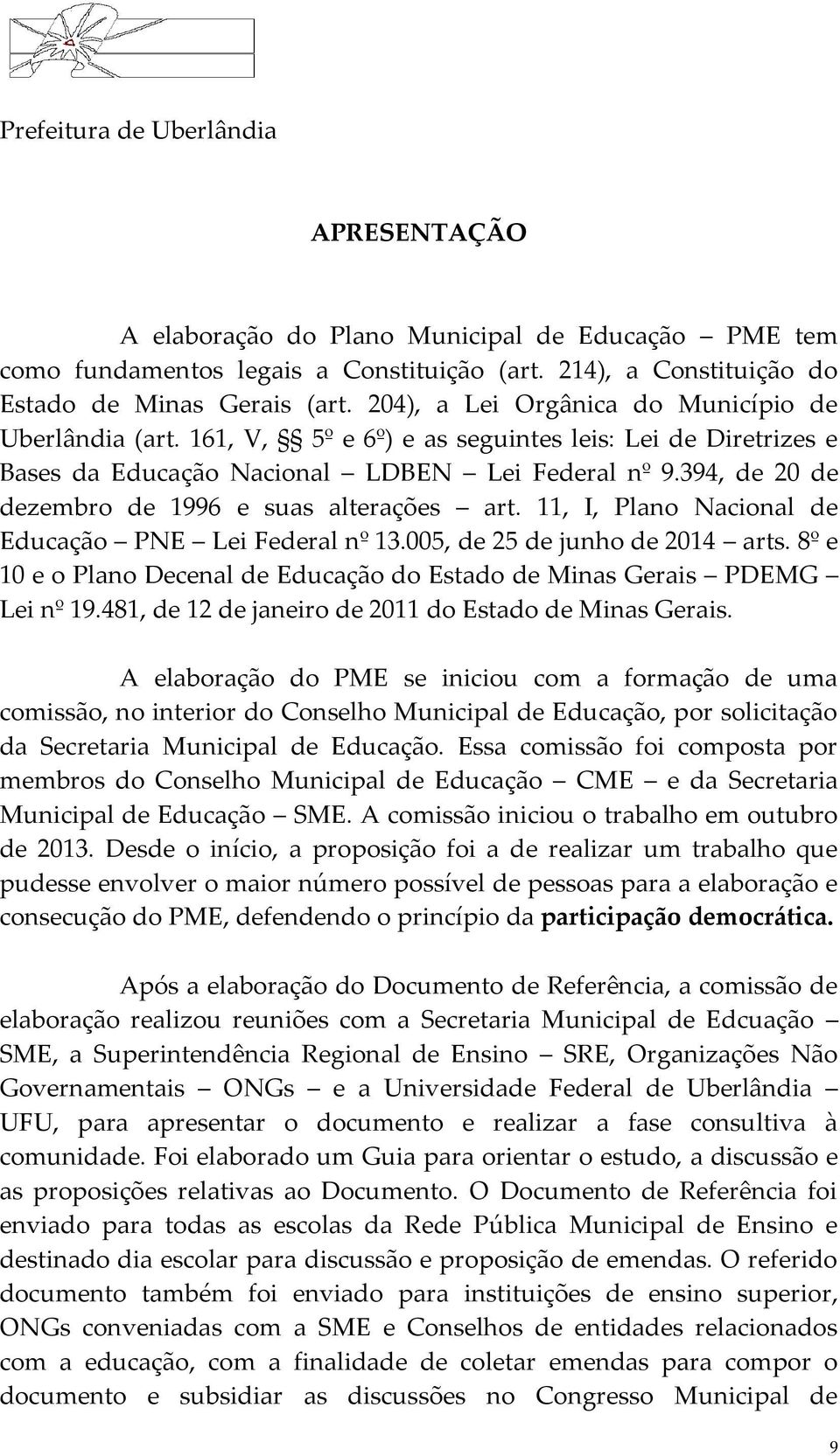 394, de 20 de dezembro de 1996 e suas alterações art. 11, I, Plano Nacional de Educação PNE Lei Federal nº 13.005, de 25 de junho de 2014 arts.