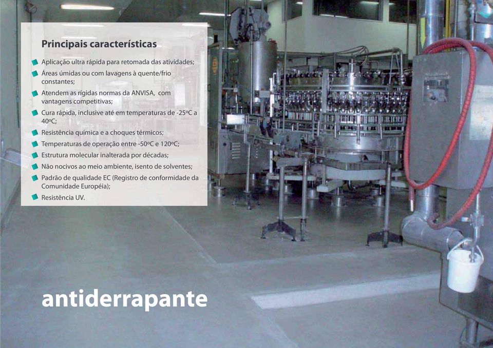 química e a choques térmicos; Temperaturas de operação entre -50ºC e 120ºC; Estrutura molecular inalterada por décadas; Não nocivos ao