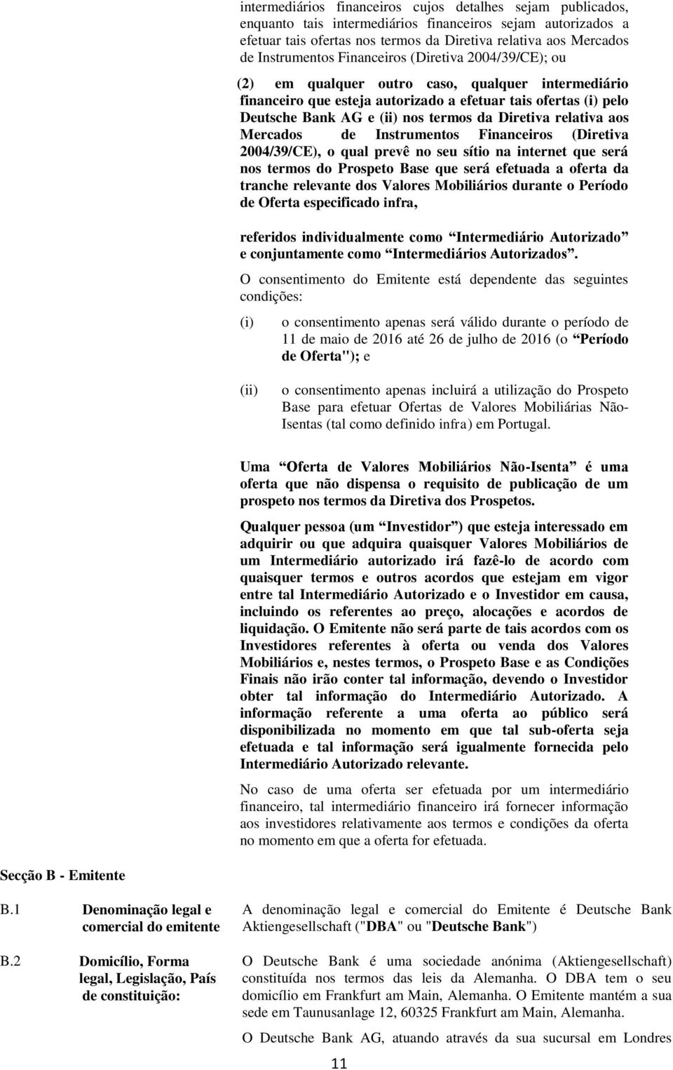 termos da Diretiva relativa aos Mercados de Instrumentos Financeiros (Diretiva 2004/39/CE), o qual prevê no seu sítio na internet que será nos termos do Prospeto Base que será efetuada a oferta da