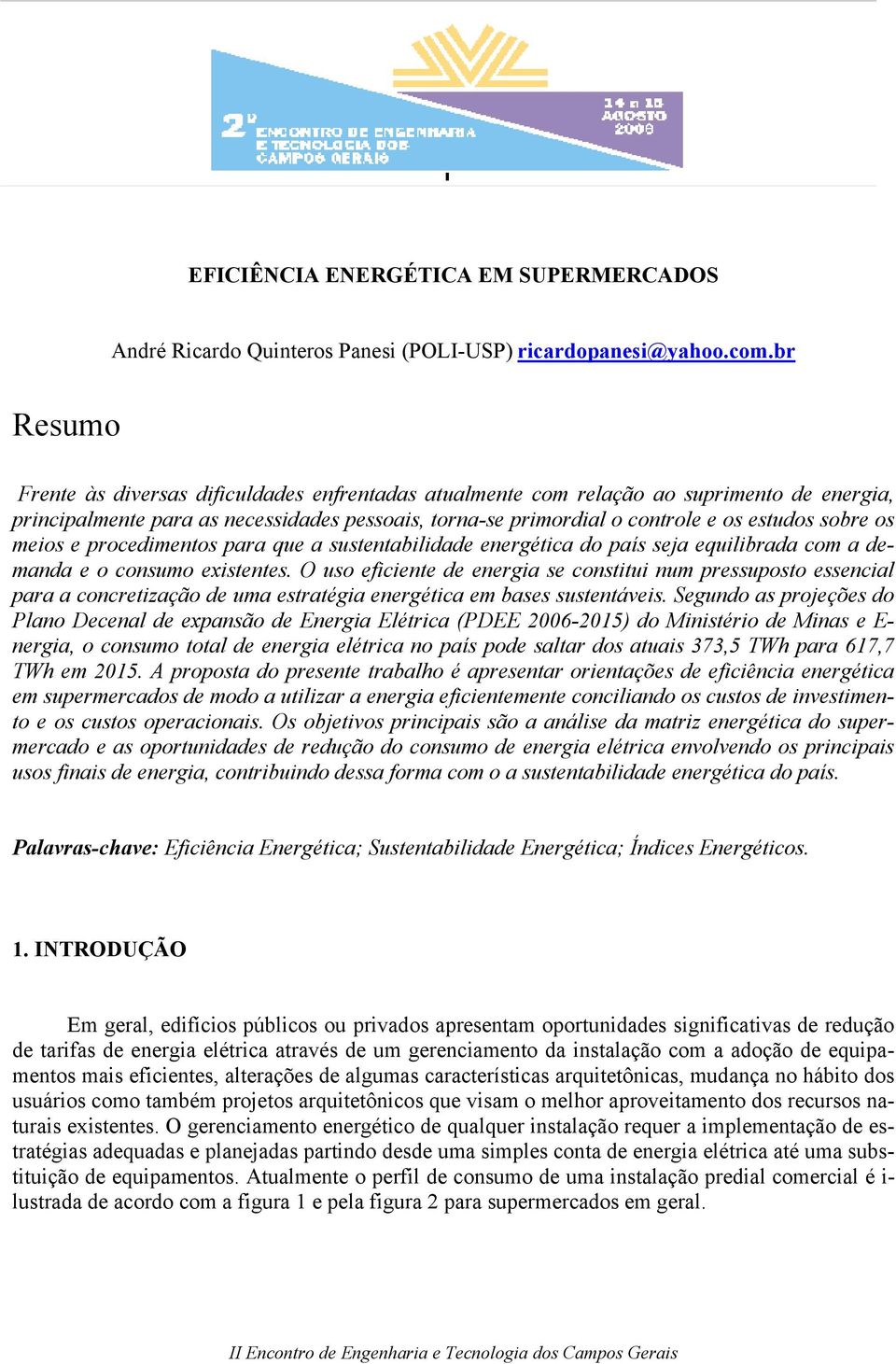 os meios e procedimentos para que a sustentabilidade energética do país seja equilibrada com a demanda e o consumo existentes.