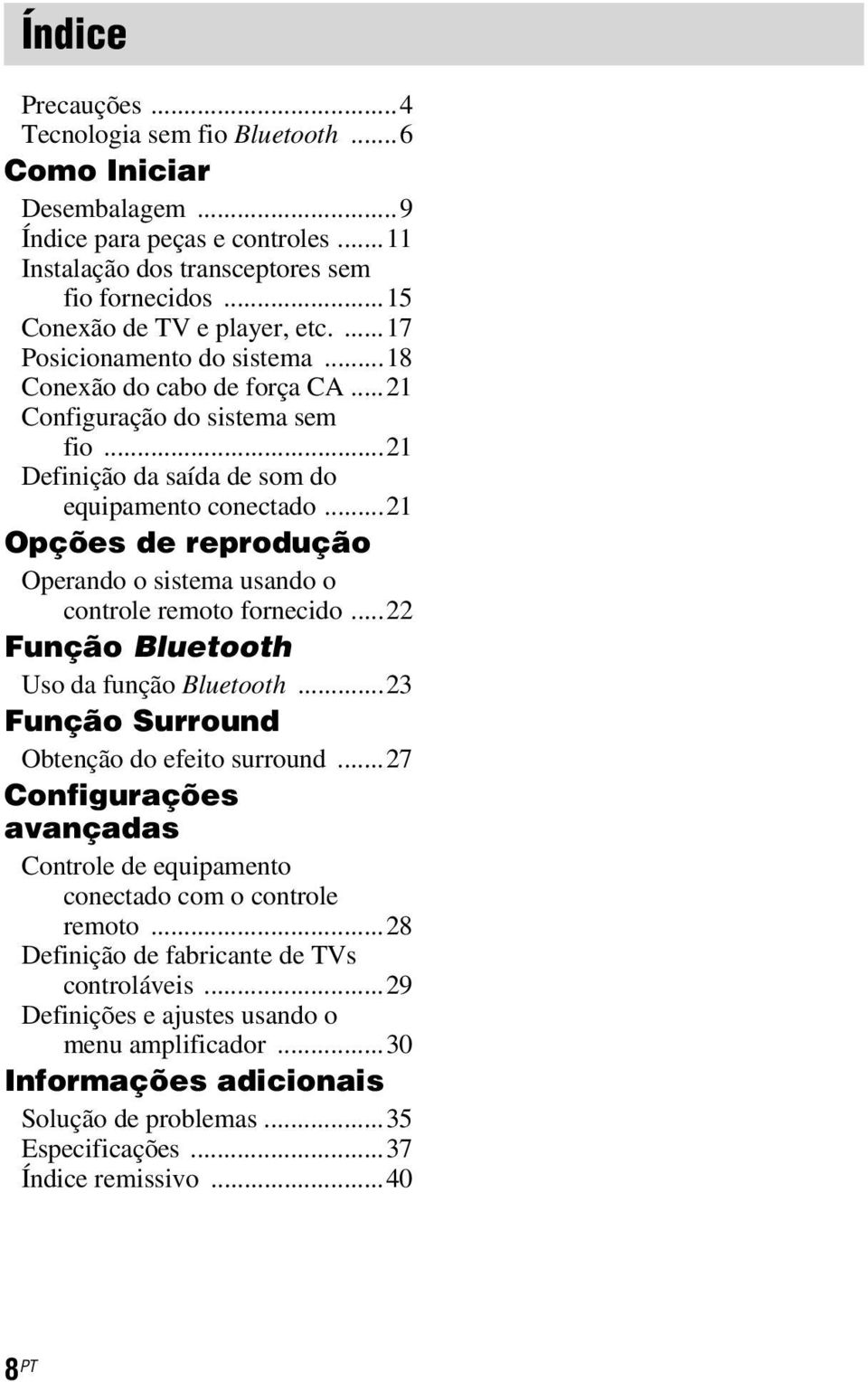 ..21 Opções de reprodução Operando o sistema usando o controle remoto fornecido...22 Função Bluetooth Uso da função Bluetooth...23 Função Surround Obtenção do efeito surround.