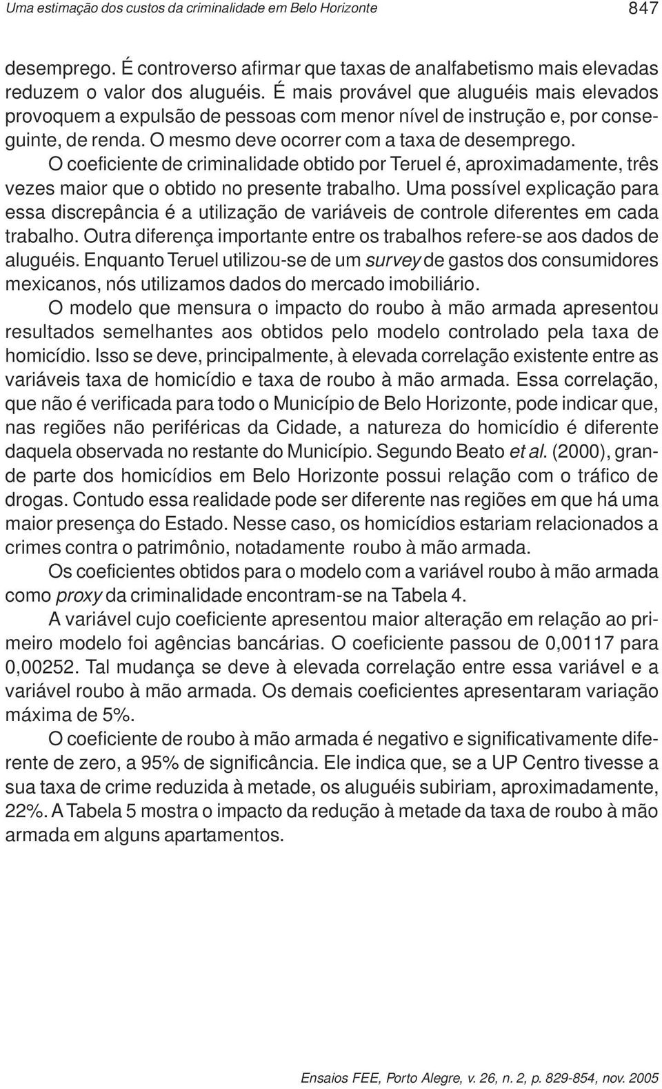 O coeficiente de criminalidade obtido por Teruel é, aproximadamente, três vezes maior que o obtido no presente trabalho.