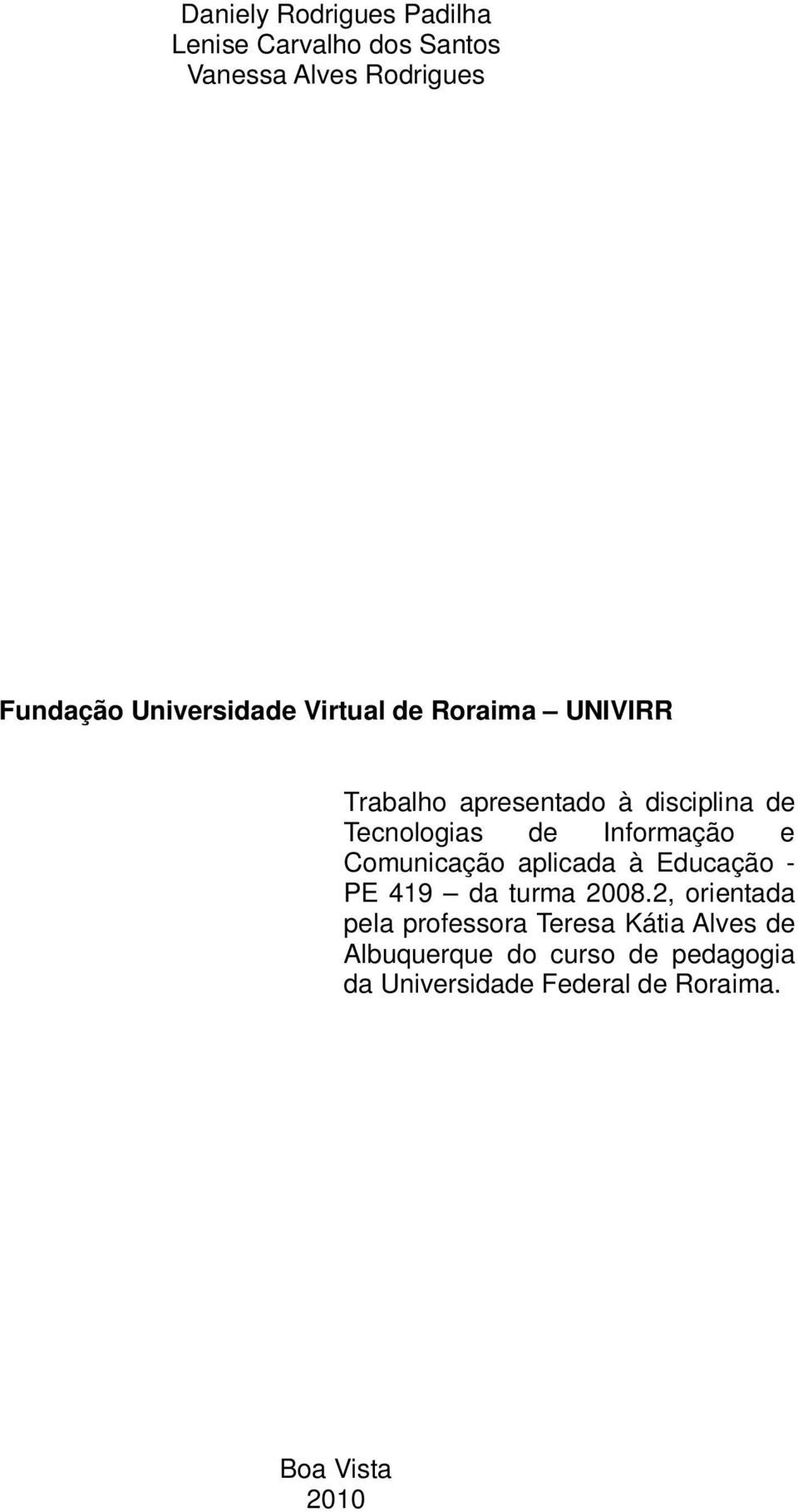 Informação e Comunicação aplicada à Educação - PE 419 da turma 2008.