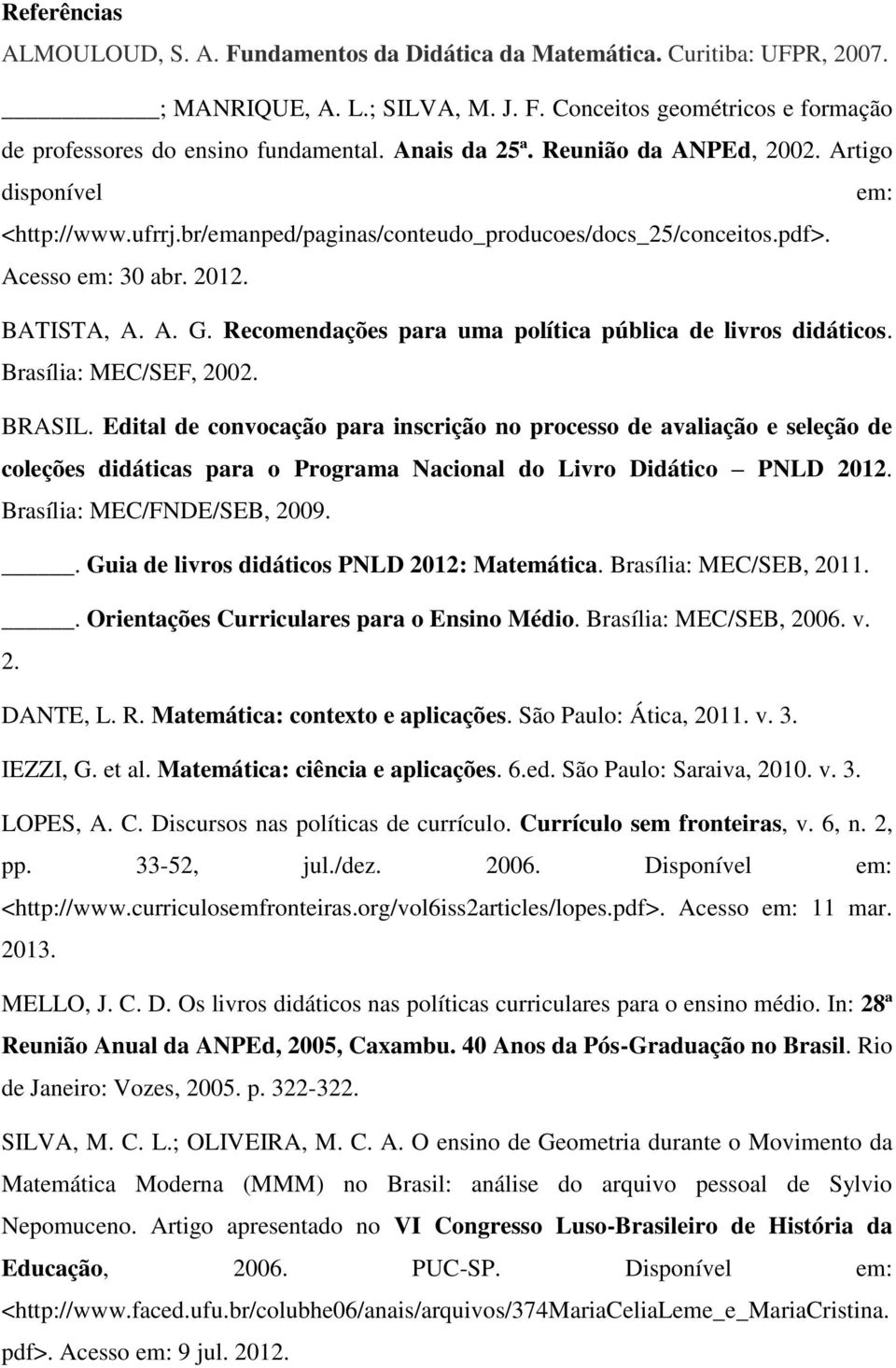 Recomendações para uma política pública de livros didáticos. Brasília: MEC/SEF, 2002. BRASIL.