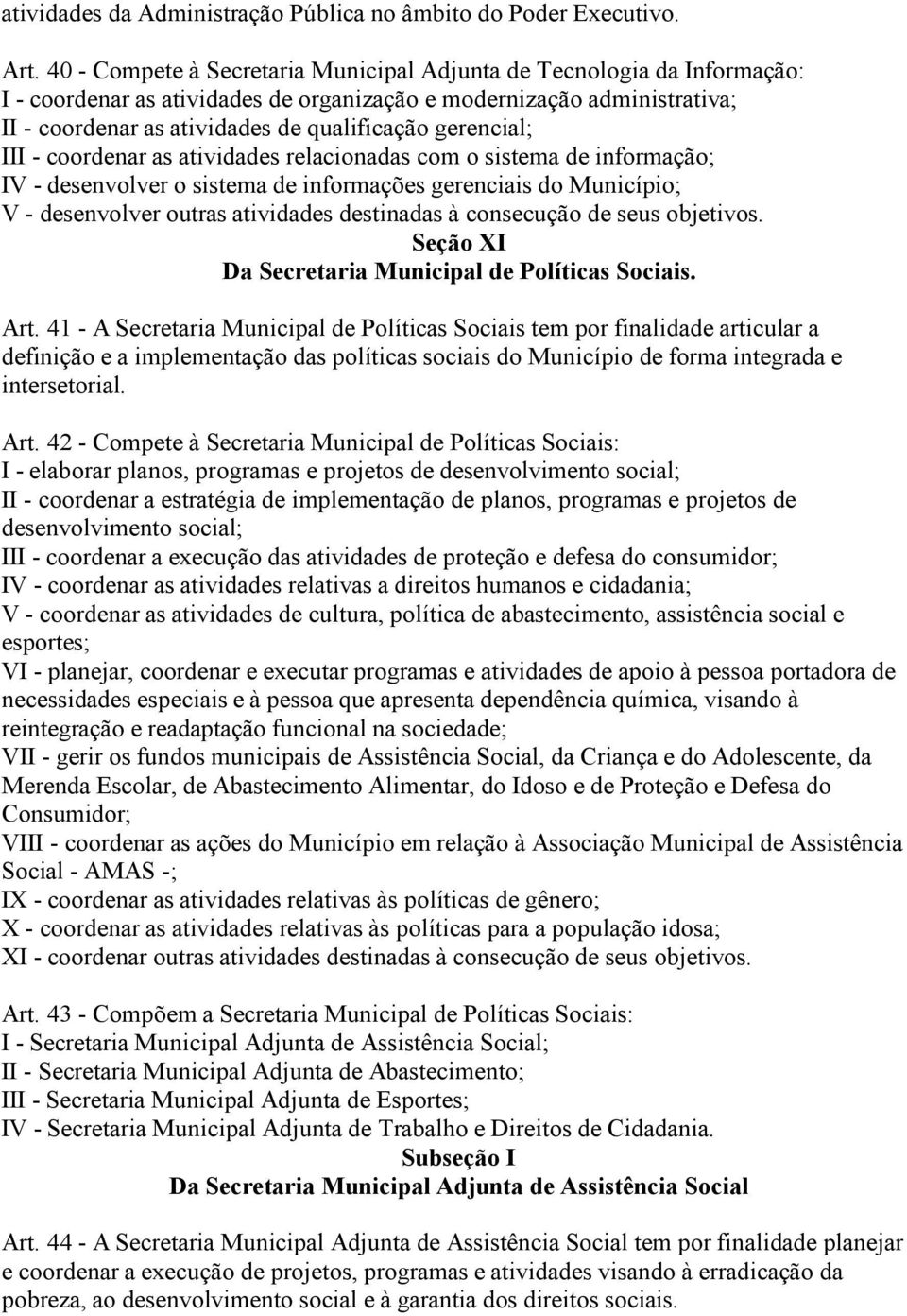 gerencial; III - coordenar as atividades relacionadas com o sistema de informação; IV - desenvolver o sistema de informações gerenciais do Município; V - desenvolver outras atividades destinadas à