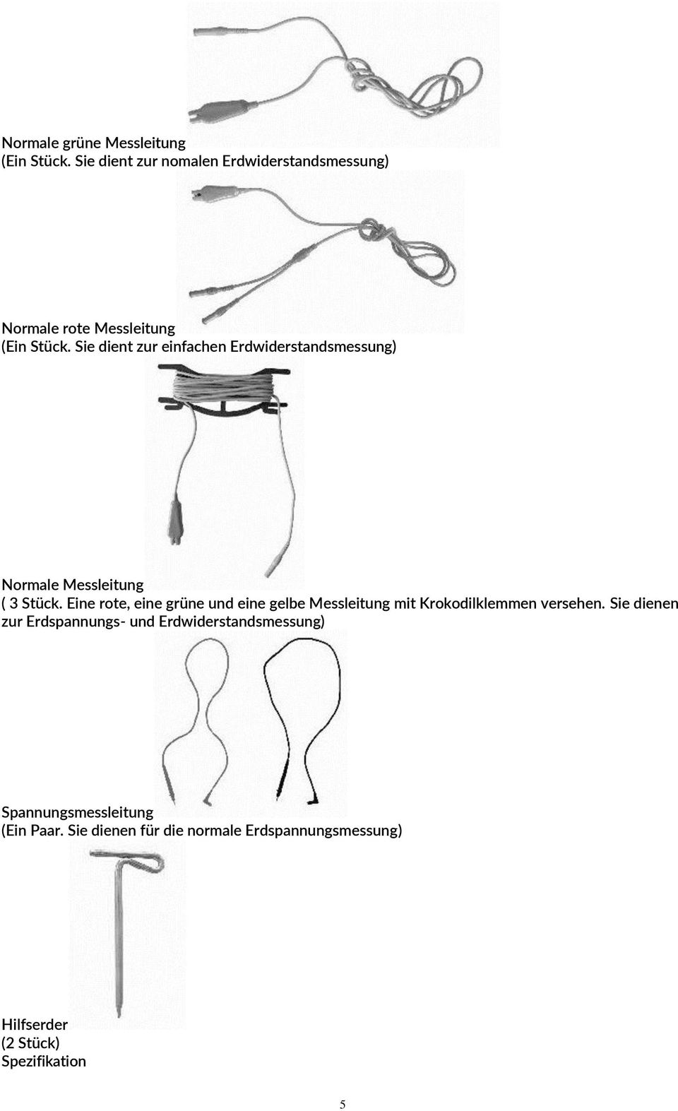 Sie dient zur einfachen Erdwiderstandsmessung) Normale Messleitung ( 3 Stück.