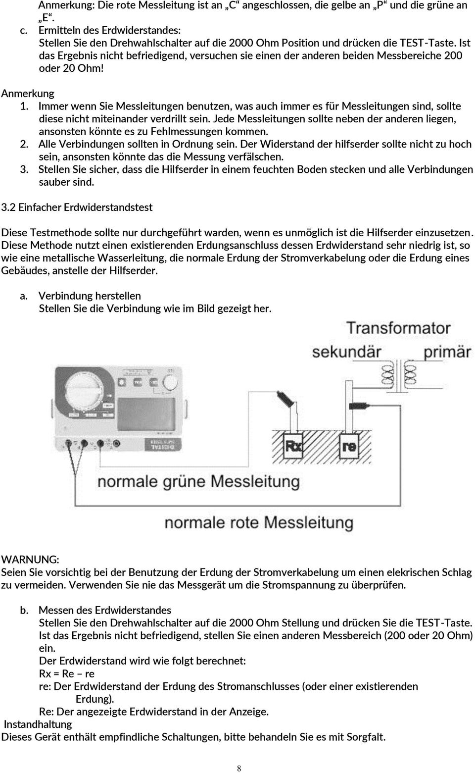 Ist das Ergebnis nicht befriedigend, versuchen sie einen der anderen beiden Messbereiche 200 oder 20 Ohm! Anmerkung 1.