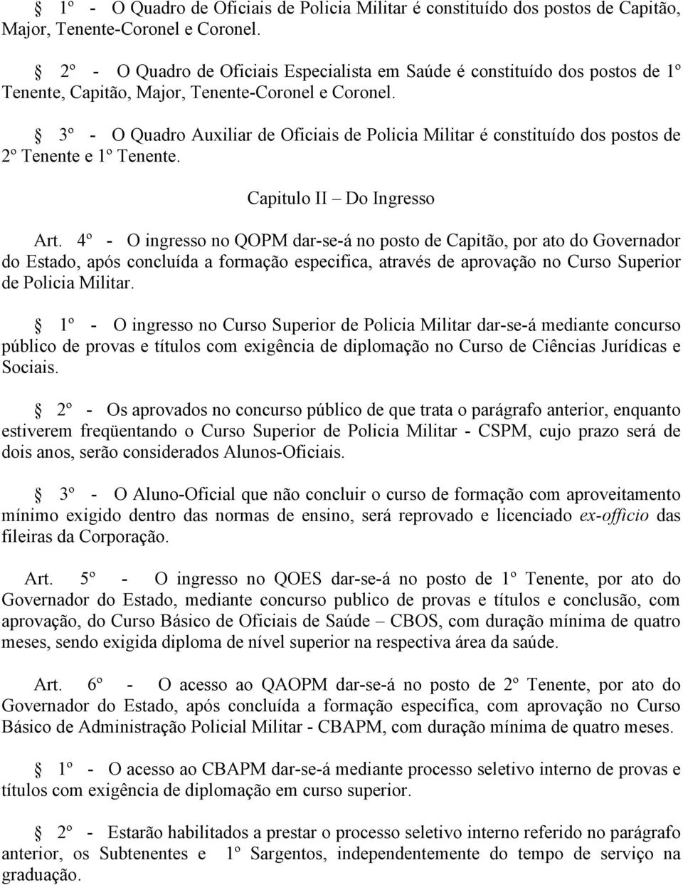 3º - O Quadro Auxiliar de Oficiais de Policia Militar é constituído dos postos de 2º Tenente e 1º Tenente. Capitulo II Do Ingresso Art.