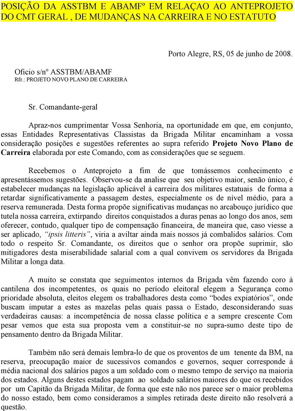 Comandante-geral Apraz-nos cumprimentar Vossa Senhoria, na oportunidade em que, em conjunto, essas Entidades Representativas Classistas da Brigada Militar encaminham a vossa consideração posições e