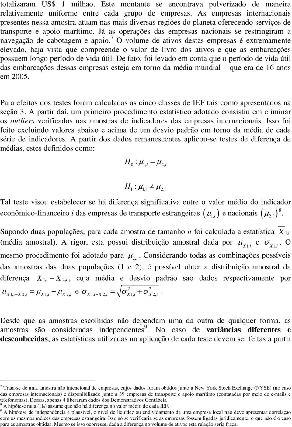 Já as operações das empresas nacionais se restringiram a navegação de cabotagem e apoio.