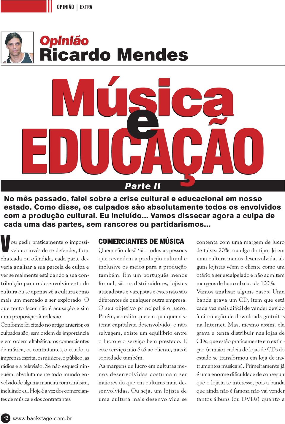 .. Vou pedir praticamente o impossível: ao invés de se defender, ficar chateada ou ofendida, cada parte deveria analisar a sua parcela de culpa e ver se realmente está dando a sua contribuição para o