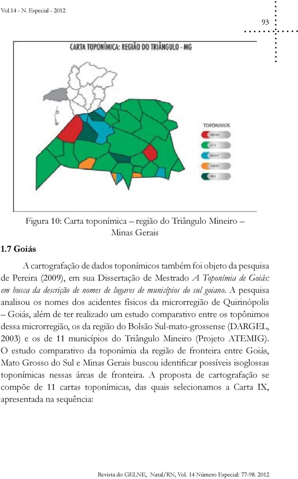 Toponímia de Goiás: em busca da descrição de nomes de lugares de municípios do sul goiano.