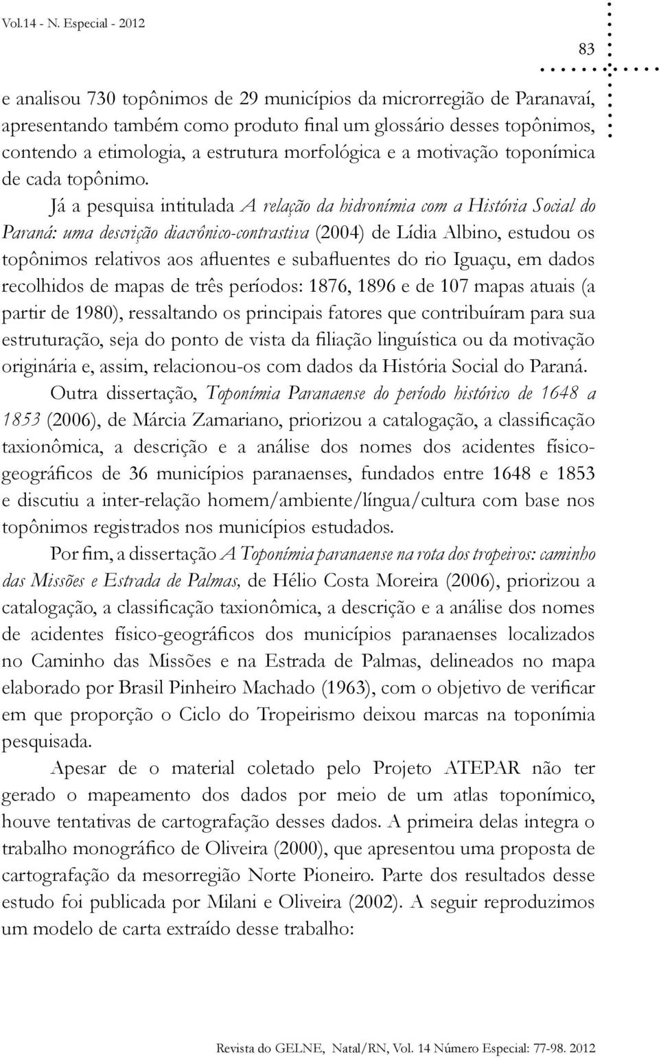 morfológica e a motivação toponímica de cada topônimo.