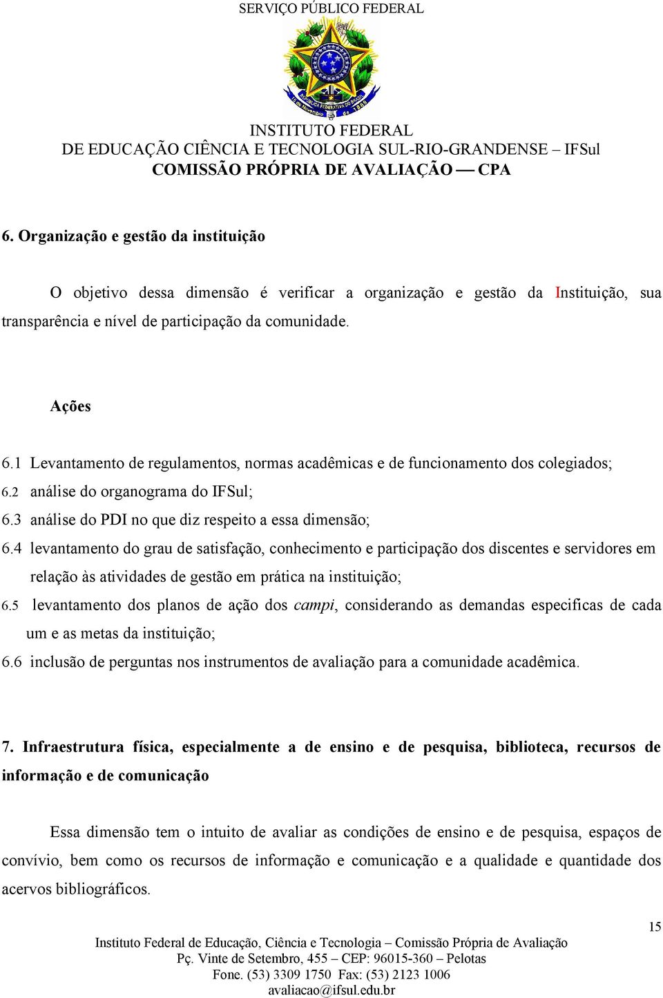 4 levantamento do grau de satisfação, conhecimento e participação dos discentes e servidores em relação às atividades de gestão em prática na instituição; 6.