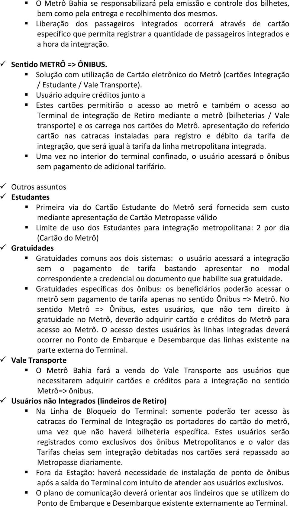 Solução com utilização de Cartão eletrônico do Metrô (cartões Integração / Estudante / Vale Transporte).