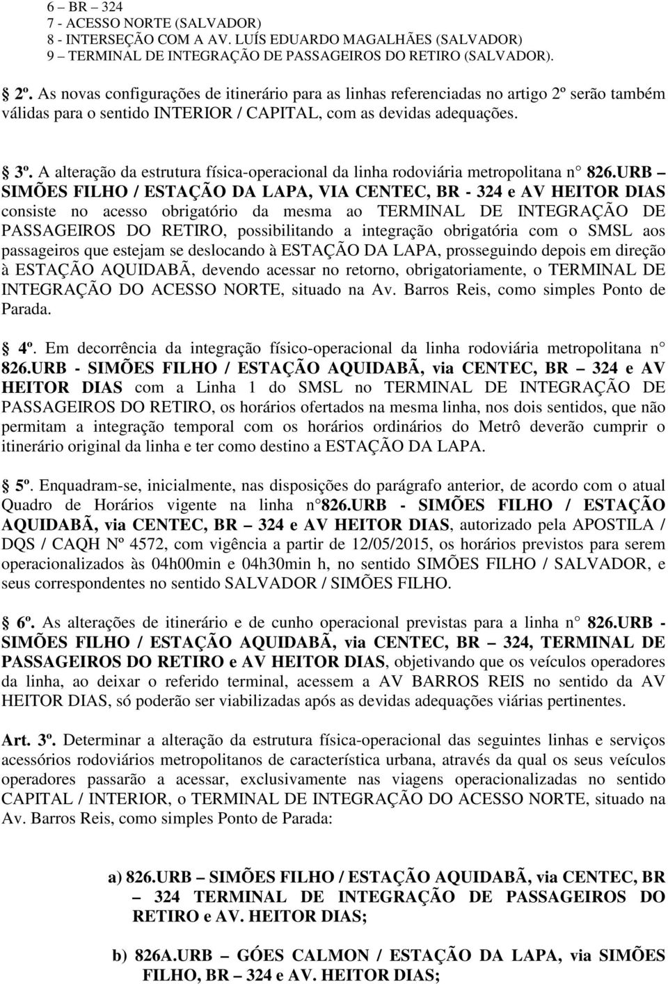 A alteração da estrutura física-operacional da linha rodoviária metropolitana n 826.