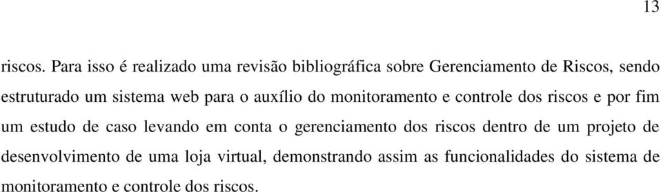 sistema web para o auxílio do monitoramento e controle dos riscos e por fim um estudo de caso