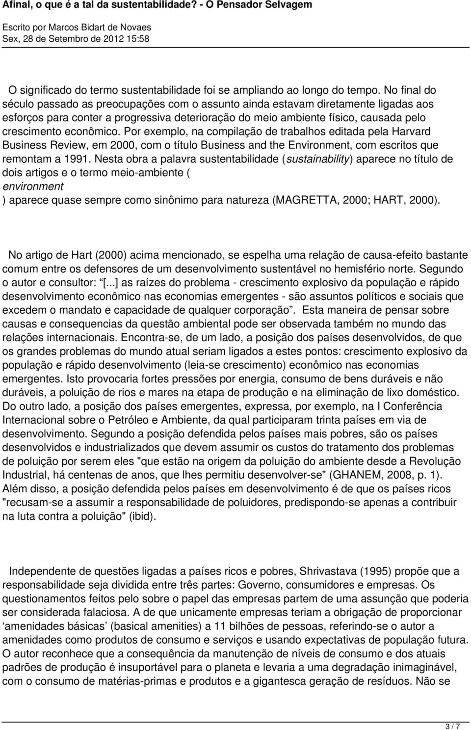 econômico. Por exemplo, na compilação de trabalhos editada pela Harvard Business Review, em 2000, com o título Business and the Environment, com escritos que remontam a 1991.