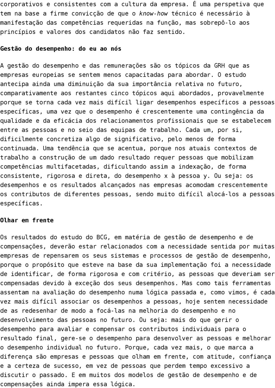 não faz sentido. Gestão do desempenho: do eu ao nós A gestão do desempenho e das remunerações são os tópicos da GRH que as empresas europeias se sentem menos capacitadas para abordar.