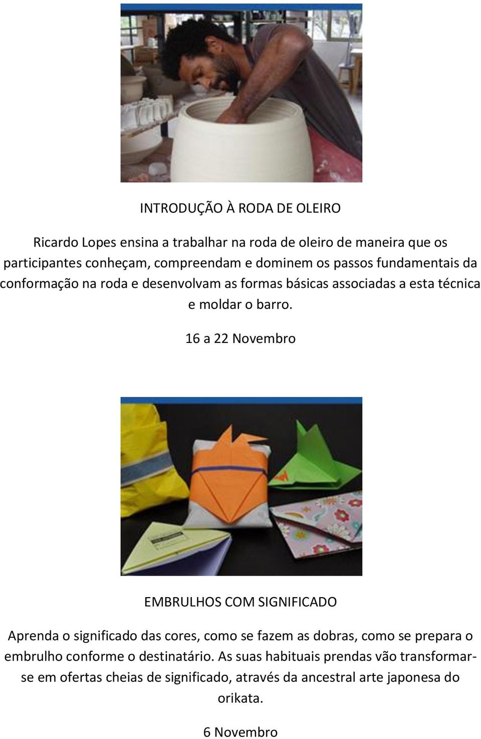 16 a 22 Novembro EMBRULHOS COM SIGNIFICADO Aprenda o significado das cores, como se fazem as dobras, como se prepara o embrulho conforme o