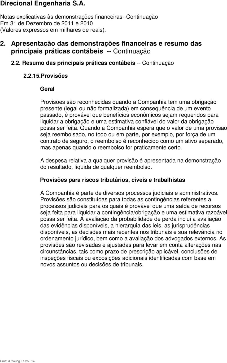 requeridos para liquidar a obrigação e uma estimativa confiável do valor da obrigação possa ser feita.