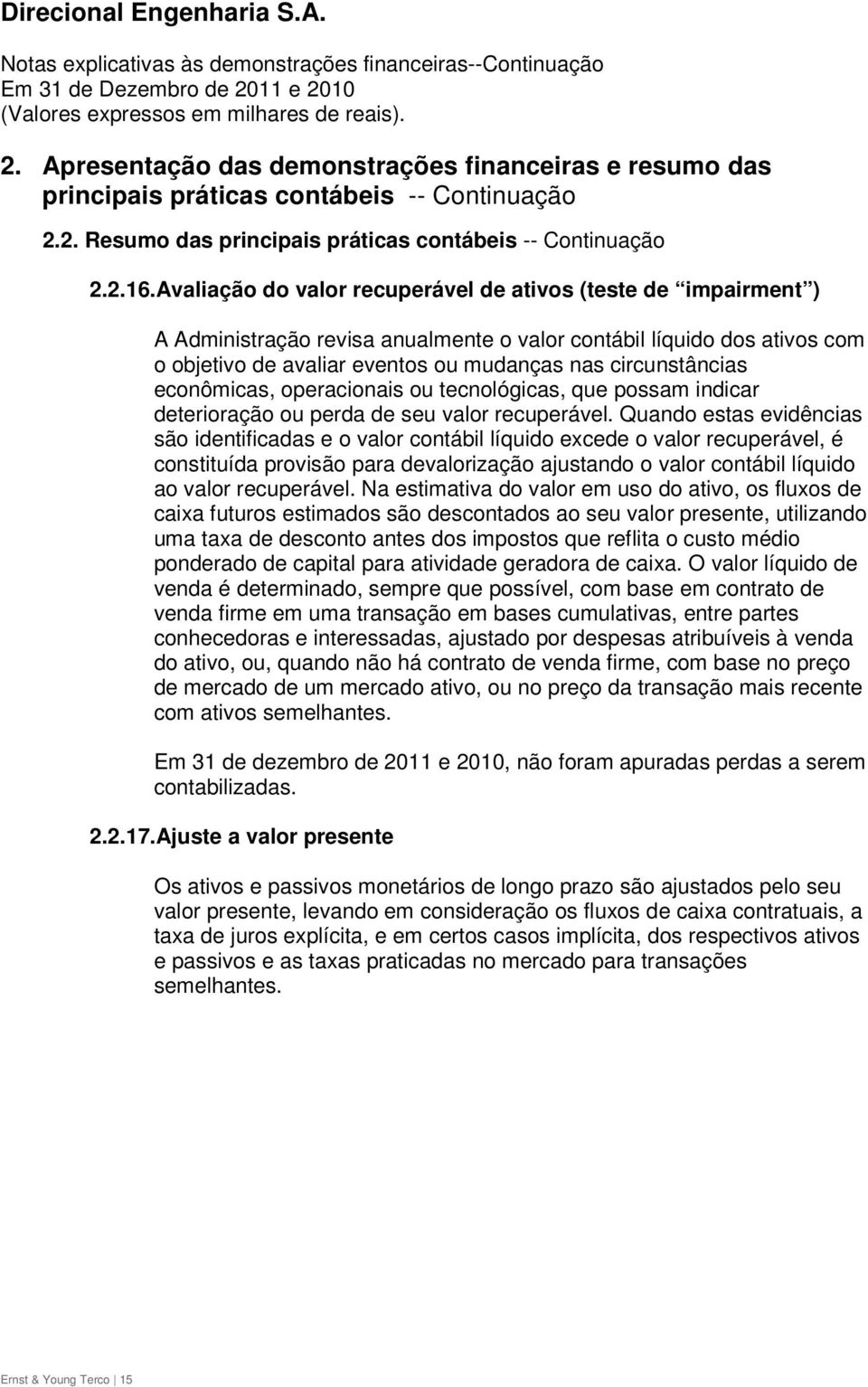 econômicas, operacionais ou tecnológicas, que possam indicar deterioração ou perda de seu valor recuperável.