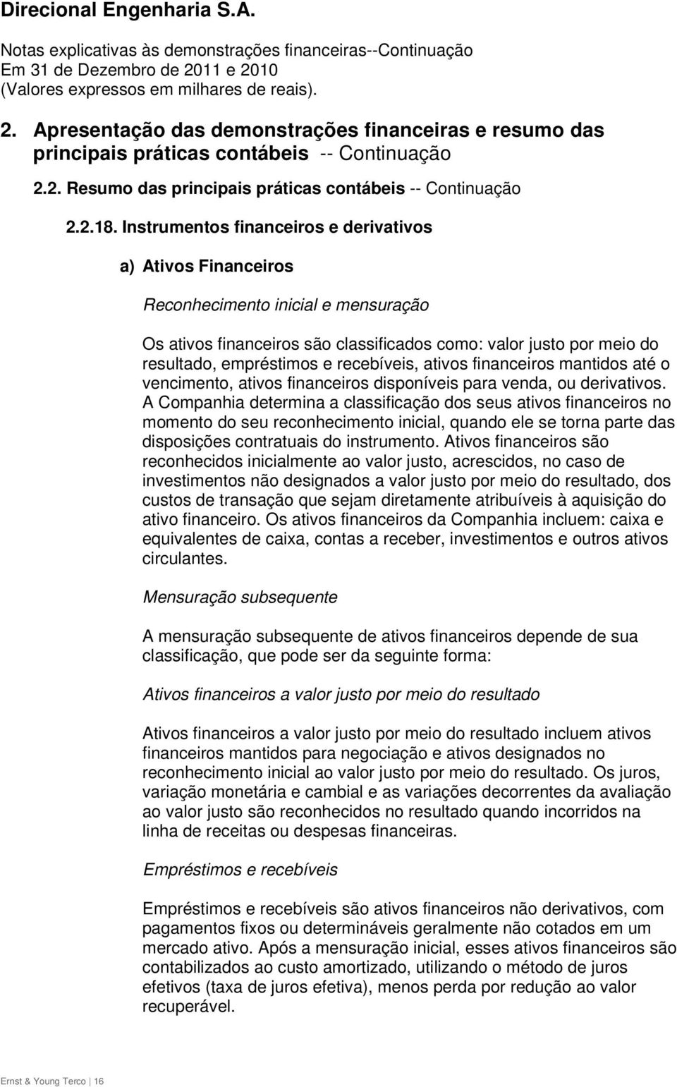 recebíveis, ativos financeiros mantidos até o vencimento, ativos financeiros disponíveis para venda, ou derivativos.