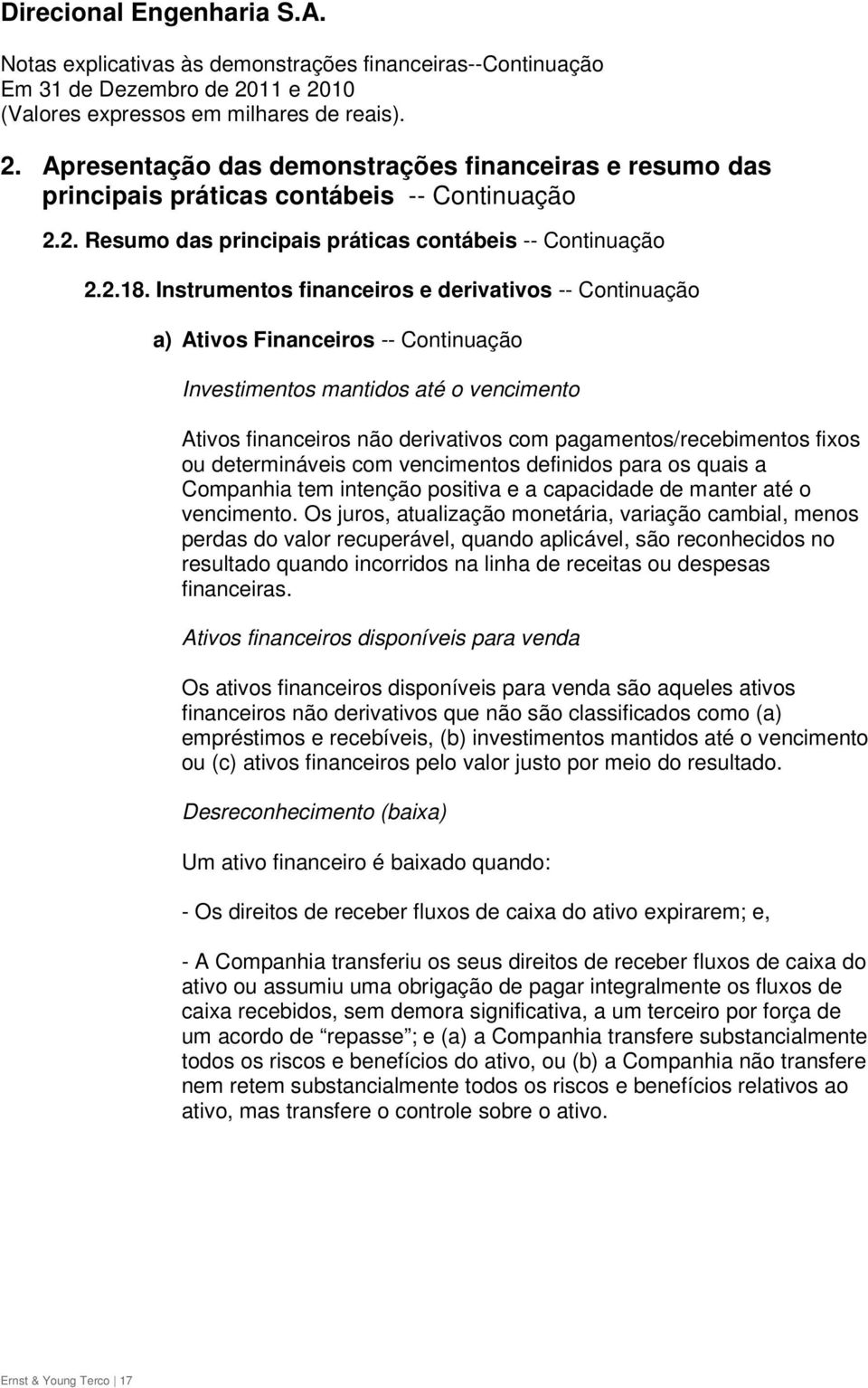 ou determináveis com vencimentos definidos para os quais a Companhia tem intenção positiva e a capacidade de manter até o vencimento.