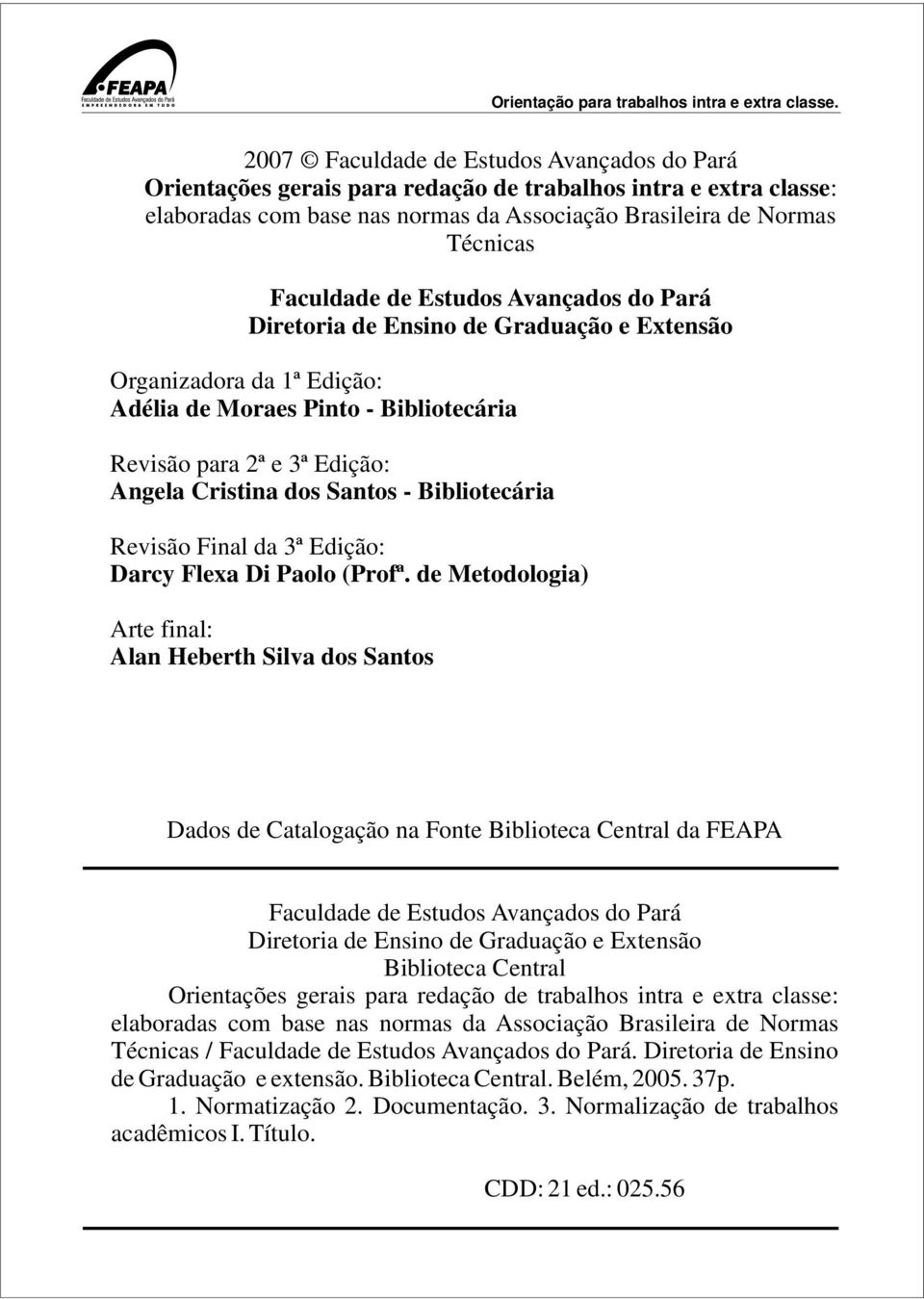 Bibliotecária Revisão Final da 3ª Edição: Darcy Flexa Di Paolo (Profª.