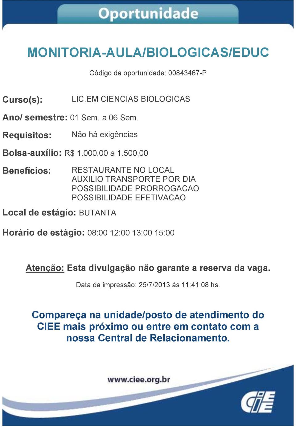 Não há exigências Bolsa-auxílio: R$ 1.000,00 a 1.