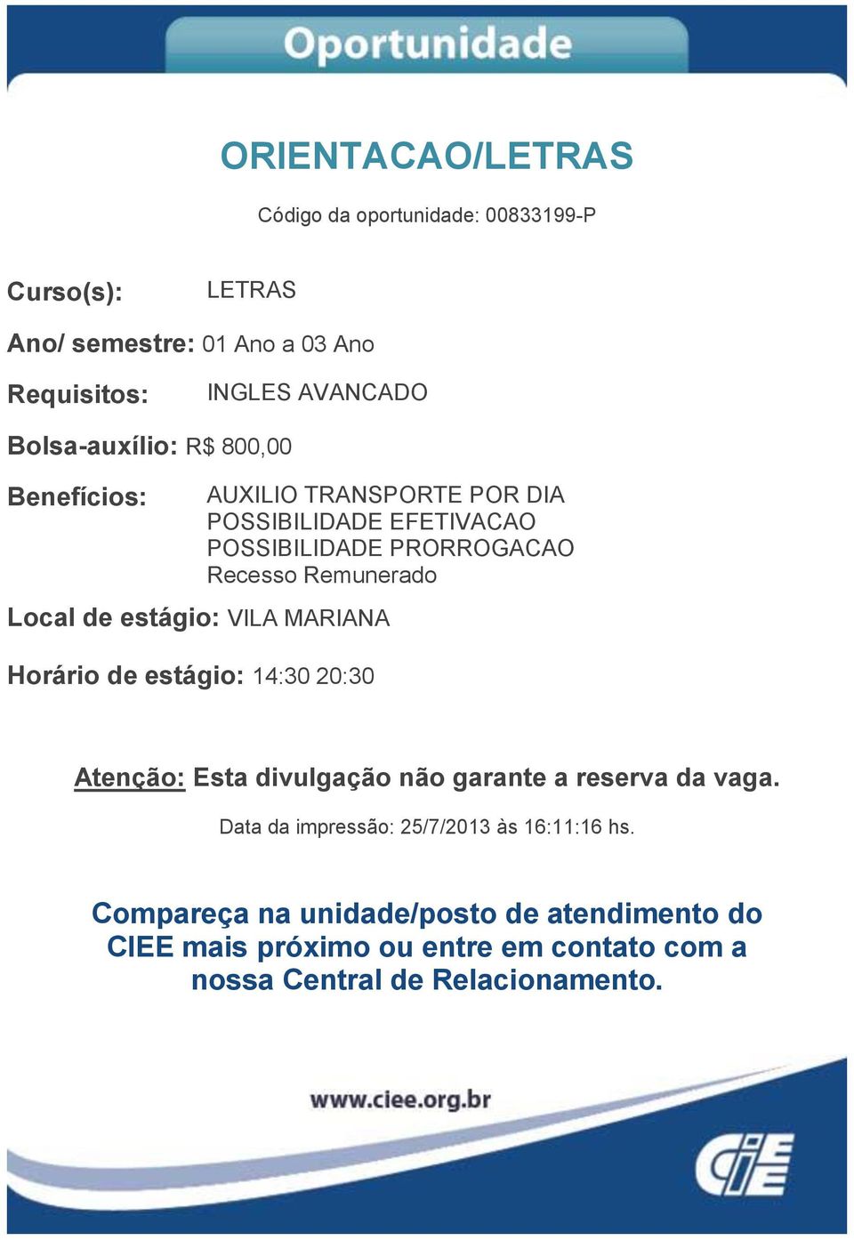 Local de estágio: VILA MARIANA Horário de estágio: 14:30 20:30