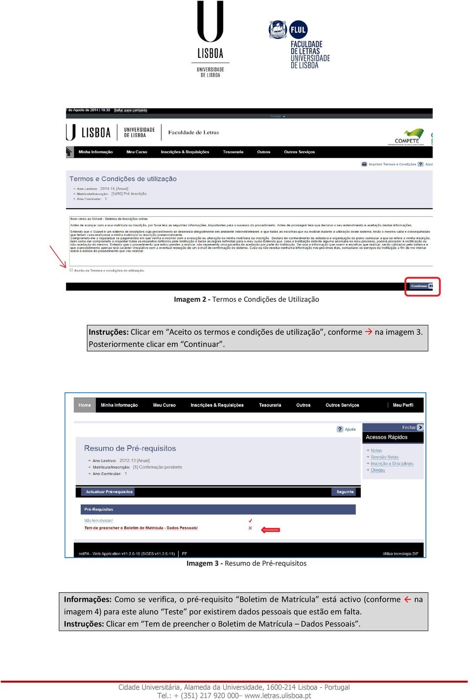 Imagem 3 - Resumo de Pré-requisitos Informações: Como se verifica, o pré-requisito Boletim de Matrícula está