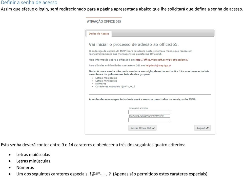 Esta senha deverá conter entre 9 e 14 carateres e obedecer a três dos seguintes quatro critérios: