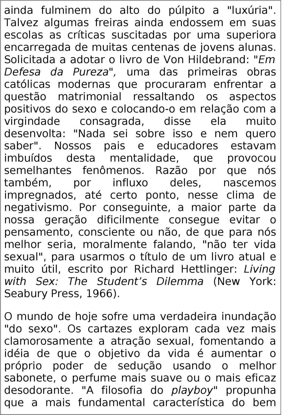 sexo e colocando-o em relação com a virgindade consagrada, disse ela muito desenvolta: "Nada sei sobre isso e nem quero saber".